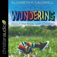 Wondering about the Bible with Children: Engaging a Child's Curiosity about the Bible - Caldwell, Elizabeth F.