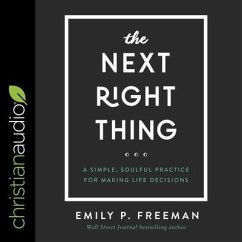 The Next Right Thing Lib/E: A Simple, Soulful Practice for Making Life Decisions - Freeman, Emily P.