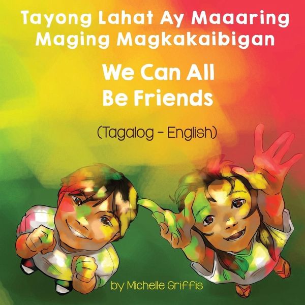 We Can All Be Friends (Tagalog-English) Tayong Lahat ay Maaaring Maging Magkakaibigan We Can All Be Friends (Tagalog-English) Tayong Lahat ay Maaaring Maging Magkakaibigan