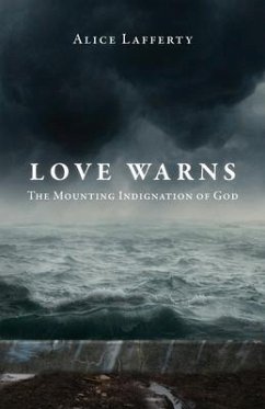 Love Warns: The Mounting Indignation of God - Lafferty, Alice