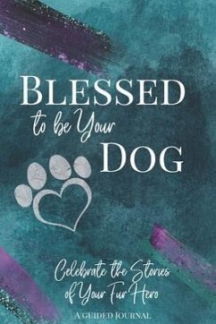 Blessed to be Your Dog: Celebrate the Stories of Your Fur Hero - Alfieri, Jean