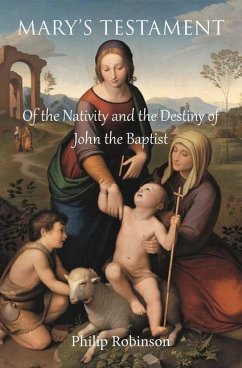 Mary's Testament of the Nativity and the Destiny of John the Baptist - Robinson, Philip