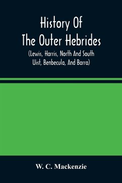 History Of The Outer Hebrides - C. Mackenzie, W.
