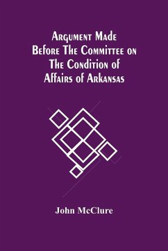 Argument Made Before The Committee On The Condition Of Affairs Of Arkansas - Mcclure, John