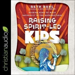 Raising Spirit-Led Kids Lib/E: Guiding Kids to Walk Naturally in the Supernatural - Dahl, Seth