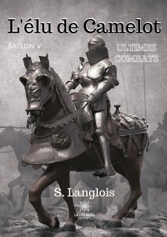 L'élu de Camelot: saison V: Ultimes combats - Langlois, S.