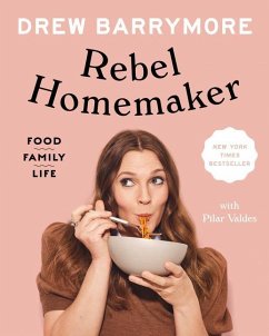 Rebel Homemaker: Food, Family, Life - Barrymore, Drew; Valdes, Pilar