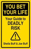 You Bet Your Life: Your Guide to Deadly Risk