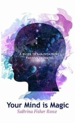 Your Mind is Magic: A Guide to Maintaining Positive Thinking - Fisher Reece, Sabrina