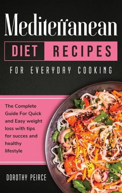 Mediterranean Diet Recipes for Everyday Cooking: The Complete Guide For Quick And Easy Weight Loss With Tips For Success And Healthy Lifestyle - Peirce, Dorothy