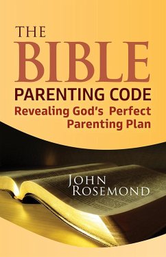 The Bible Parenting Code: Revealing God's Perfect Parenting Plan - Rosemond, John