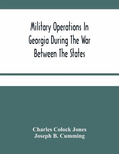 Military Operations In Georgia During The War Between The States - Colock Jones, Charles; B. Cumming, Joseph