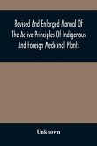 Revised And Enlarged Manual Of The Active Principles Of Indigenous And Foreign Medicinal Plants