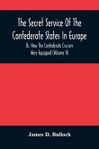 The Secret Service Of The Confederate States In Europe, Or, How The Confederate Cruisers Were Equipped (Volume Ii)