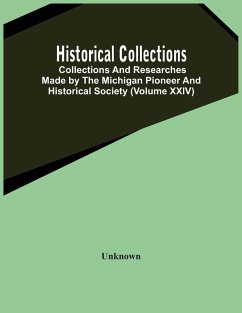 Historical Collections; Collections And Researches Made By The Michigan Pioneer And Historical Society (Volume Xxiv) - Unknown