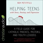 Helping Teens with Stress, Anxiety, and Depression Lib/E: A Field Guide for Catholic Parents, Pastors, and Youth Leaders