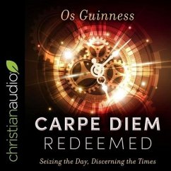 Carpe Diem Redeemed: Seizing the Day, Discerning the Times - Guinness, Os
