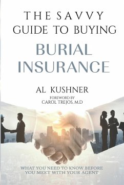 The Savvy Guide to Buying Burial Insurance - Kushner, Al