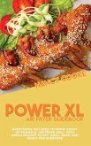 Power XL Air Fryer Guidebook: Everything You Need To Know About Of Power XL Air Fryer Grill With Simple Recipes To Fry, Grill, Bake, And Roast For E