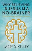 Why Believing in Jesus Is a No-Brainer: Stop Worrying and Live Forever