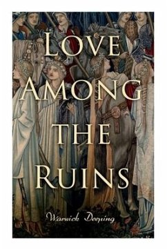 Love Among the Ruins: Historical Novel - Medieval Romance - Deeping, Warwick