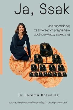 Ja, ssak: Jak pogodzic się ze zwierzęcym pragnieniem zdobycia wladzy spolecznej - Breuning, Loretta Graziano