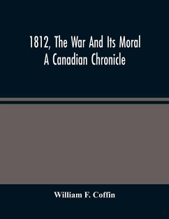 1812, The War And Its Moral - F. Coffin, William