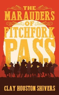 The Marauders Of Pitchfork Pass - Shivers, Clay Houston