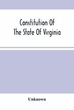 Constitution Of The State Of Virginia, And The Ordinances Adopted By The Convention Which Assembled At Alexandria, On The 13Th Day Of February, 1864 - Unknown