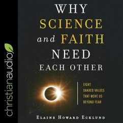 Why Science and Faith Need Each Other: Eight Shared Values That Move Us Beyond Fear - Ecklund, Elaine Howard