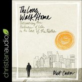 The Long Walk Home Lib/E: Discovering the Fullness of Life in the Love of the Father