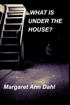 What is under the house? - Dahl, Margaret Ann