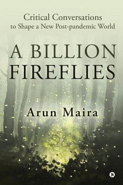 A Billion Fireflies: Critical Conversations to Shape a New Post-pandemic World - Arun Maira