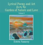 Lyrical Poems and Art from the Garden of Nature and Love Volume 6