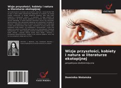 Wizje przysz¿o¿ci, kobiety i natura w literaturze ekotopijnej - Wola¿ska, Dominika