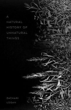 A Natural History of Unnatural Things - Logan, Zachari