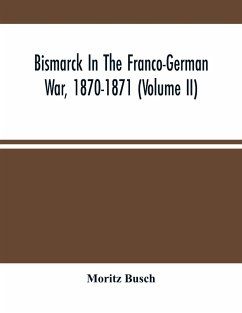 Bismarck In The Franco-German War, 1870-1871 (Volume II) - Busch, Moritz