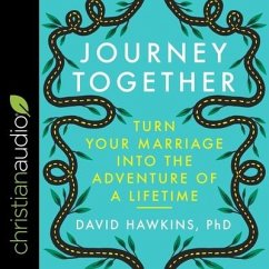 Journey Together Lib/E: Turn Your Marriage Into the Adventure of a Lifetime - Hawkins, David