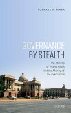 Governance by Stealth: The Ministry of Home Affairs and the Making of the Indian State