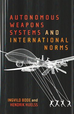 Autonomous Weapons Systems and International Norms - Bode, Ingvild; Huelss, Hendrik