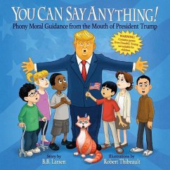You Can Say Anything!: Phony Moral Guidance from the Mouth of President Trump - Larsen, B. B.