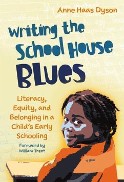 Writing the School House Blues: Literacy, Equity, and Belonging in a Child's Early Schooling - Dyson, Anne Haas