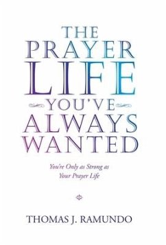 The Prayer Life You'Ve Always Wanted - Ramundo, Thomas J.