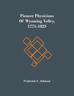 Pioneer Physicians Of Wyoming Valley, 1771-1825 - C. Johnson, Frederick