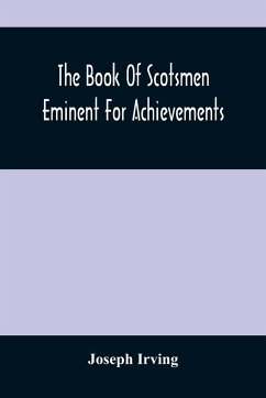 The Book Of Scotsmen Eminent For Achievements - Irving, Joseph