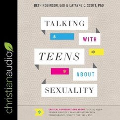 Talking with Teens about Sexuality: Critical Conversations about Social Media, Gender Identity, Same-Sex Attraction, Pornography, Purity, Dating, Etc. - Scott, Latayne C.; Robinson, Beth