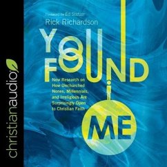 You Found Me Lib/E: New Research on How Unchurched Nones, Millennials, and Irreligious Are Surprisingly Open to Christian Faith - Richardson, Rick