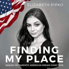 Finding My Place: Making My Parents' American Dream Come True - Pipko, Elizabeth
