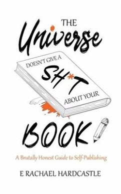 The Universe Doesn't Give A Sh*t About Your Book - Hardcastle, E. Rachael