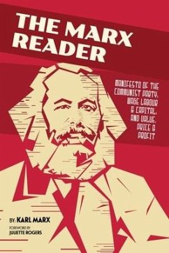 The Marx Reader: Manifesto of the Communist Party; Wage Labour & Capital; and Value, Price & Profit - Marx, Karl